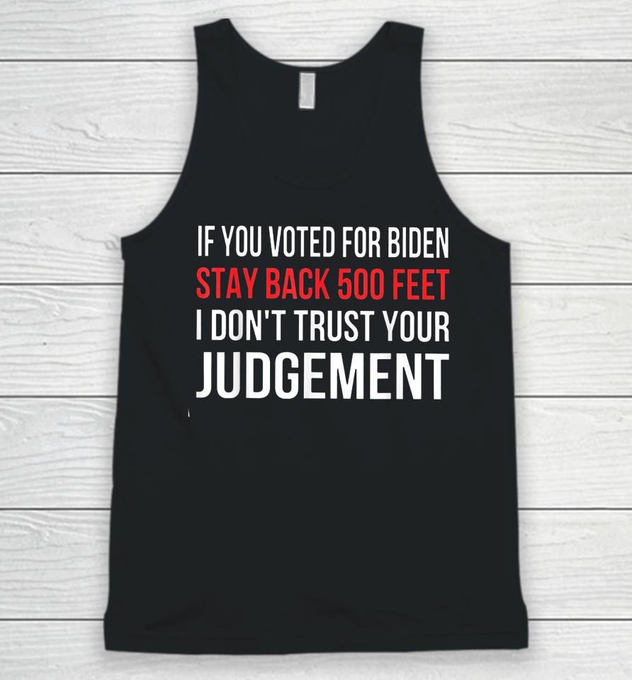 If You Voted For Biden Stay Back 500 Feet I Don't Trust Your Judgement Unisex Tank Top