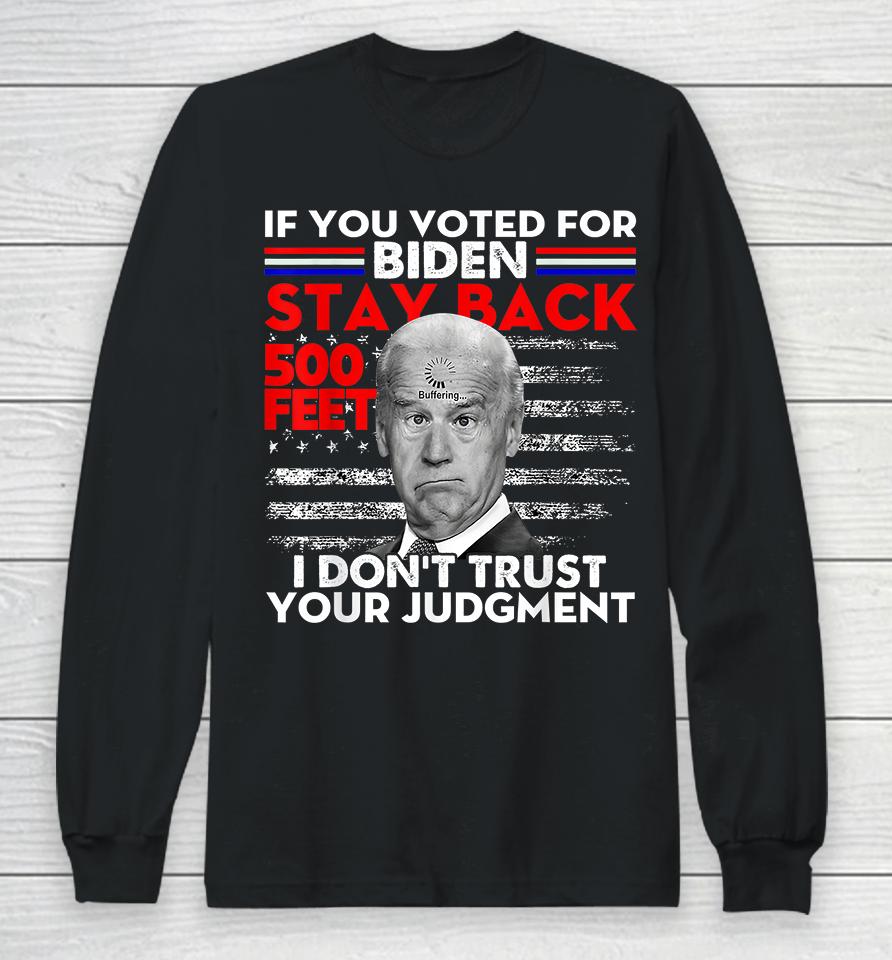 If You Voted For Biden Stay Back 500 Feet Long Sleeve T-Shirt