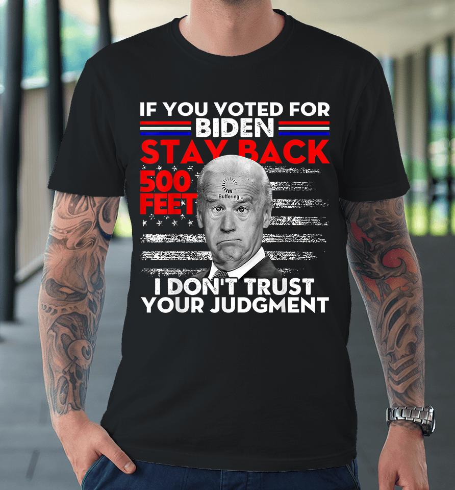 If You Voted For Biden Stay Back 500 Feet Premium T-Shirt