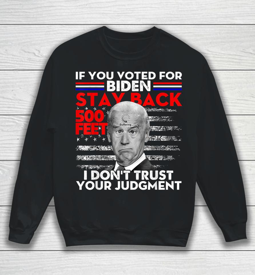 If You Voted For Biden Stay Back 500 Feet Sweatshirt
