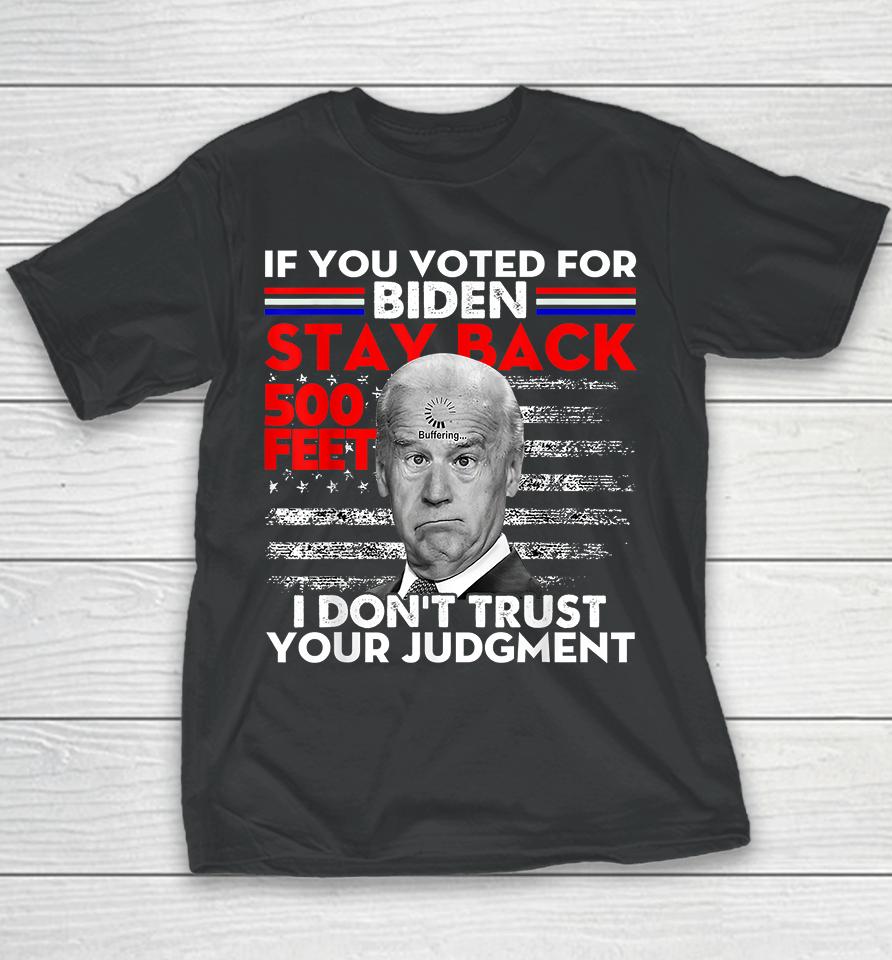 If You Voted For Biden Stay Back 500 Feet Youth T-Shirt