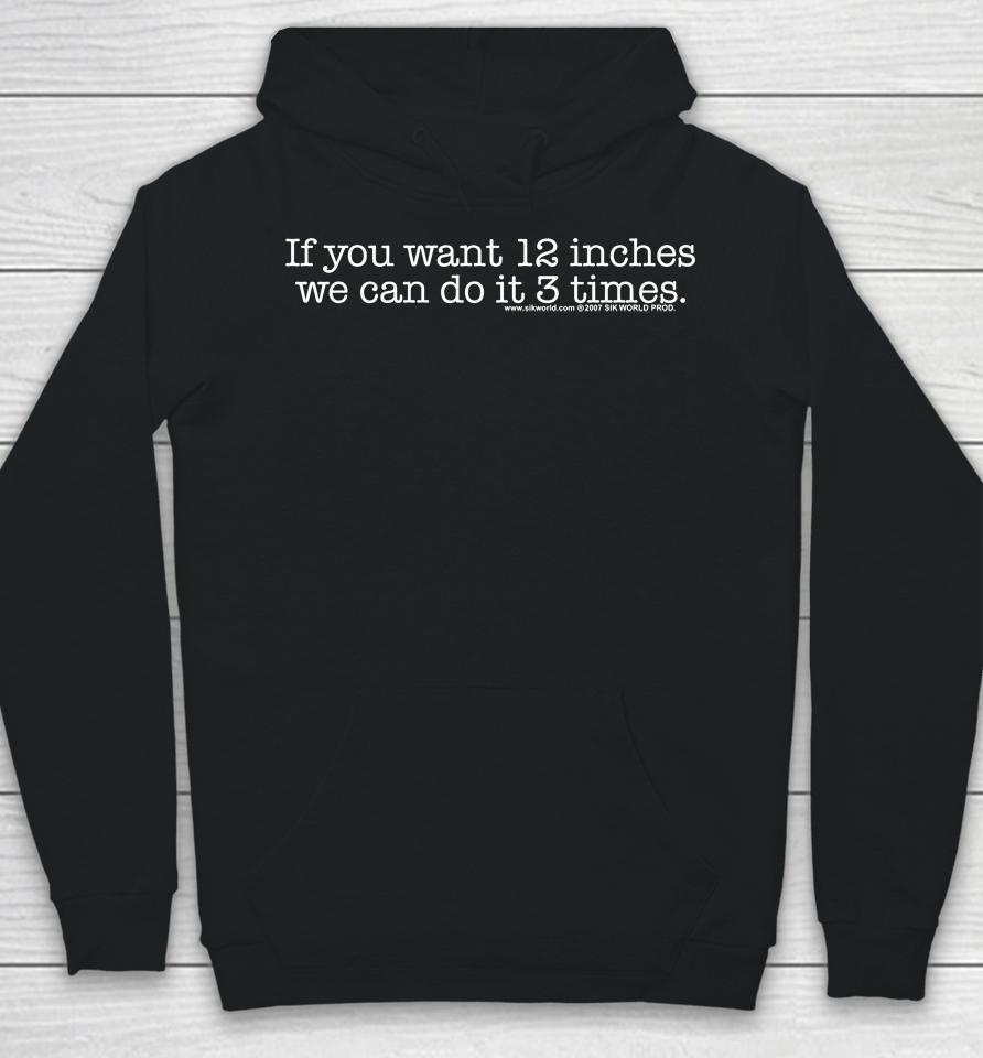 If You Want 12 Inches We Can Do It 3 Times Hoodie