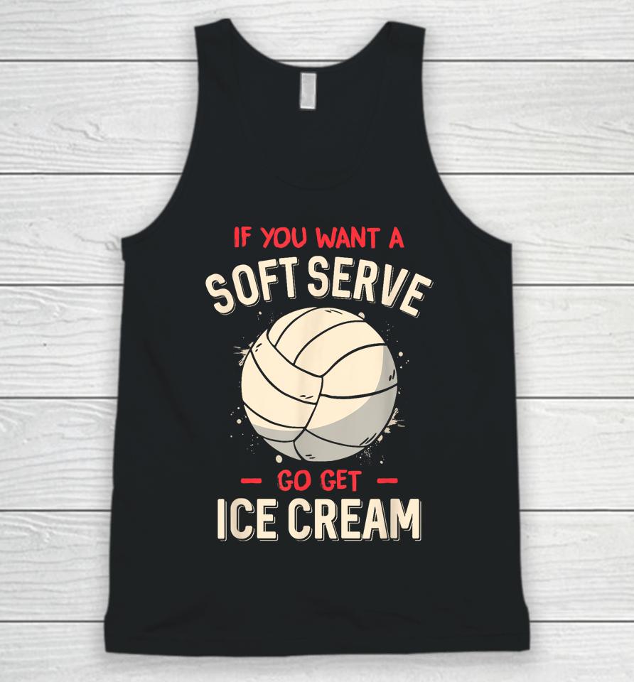 If You Want A Soft Serve Go Get Ice Cream Volleyball Unisex Tank Top
