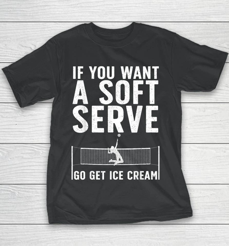 If You Want A Soft Serve Go Get Ice Cream Volleyball Youth T-Shirt