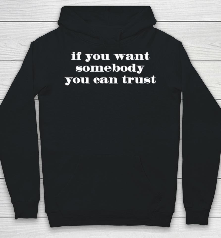 If You Want Somebody You Ean Trust Hoodie