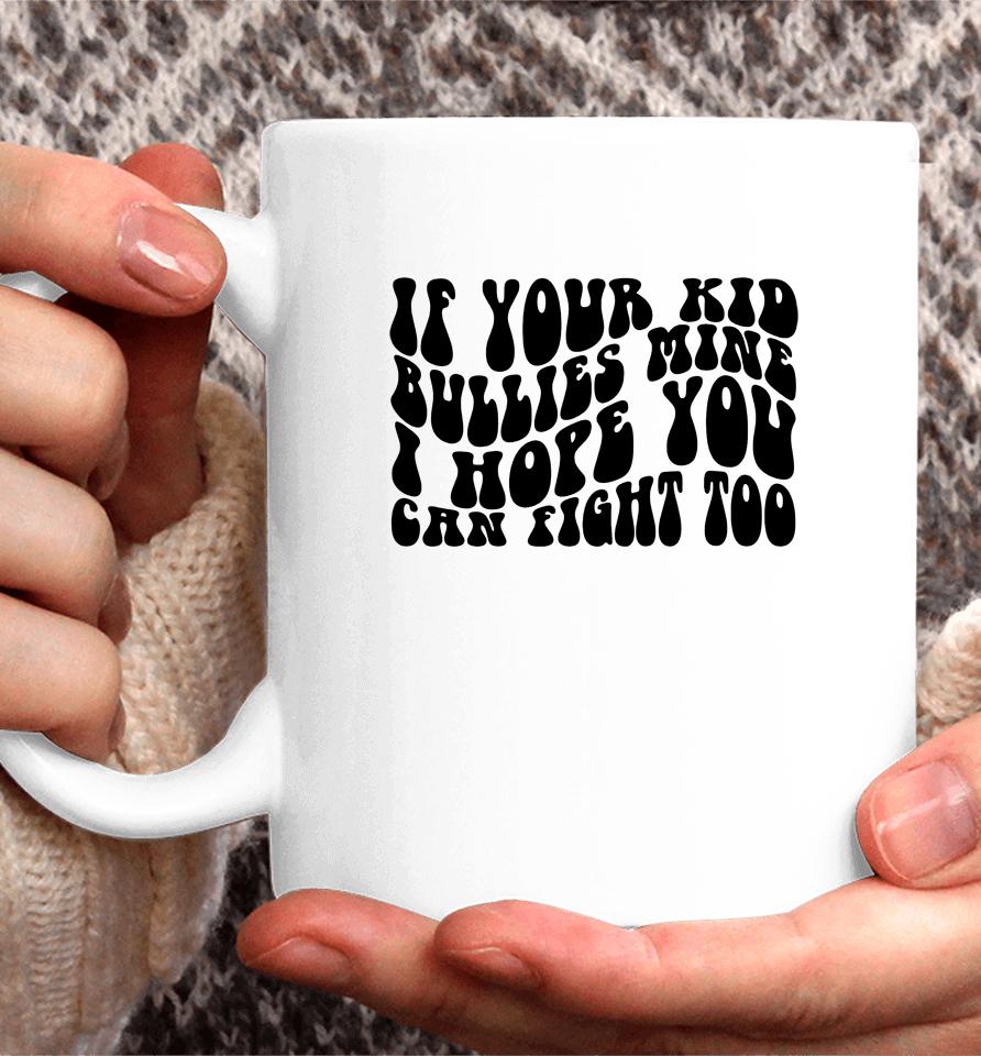 If Your Kid Bullies Mine Coffee Mug