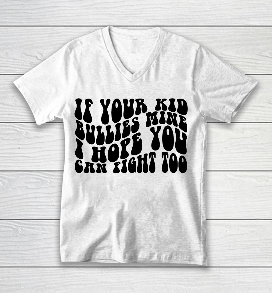 If Your Kid Bullies Mine Unisex V-Neck T-Shirt