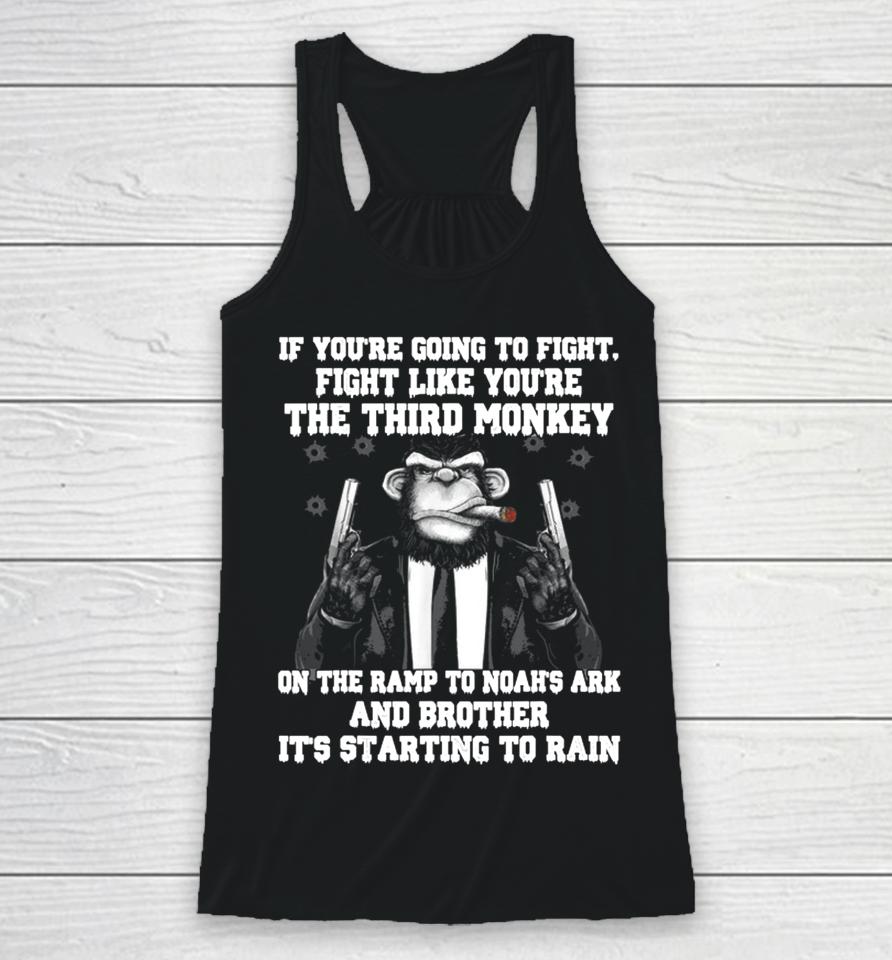 If You're Going To Fight Fight Like You're The Third Monkey On The Ramp To Noah's Ark Racerback Tank