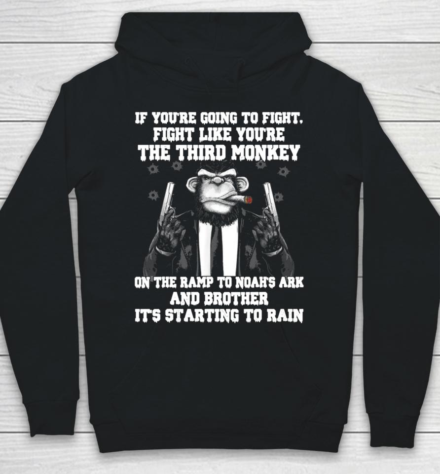If You're Going To Fight Fight Like You're The Third Monkey On The Ramp To Noah's Ark Hoodie