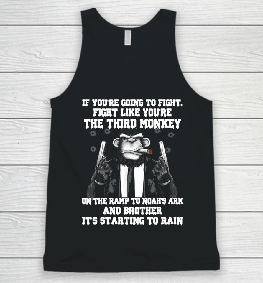 If You're Going To Fight Fight Like You're The Third Monkey On The Ramp To Noah's Ark Unisex Tank Top