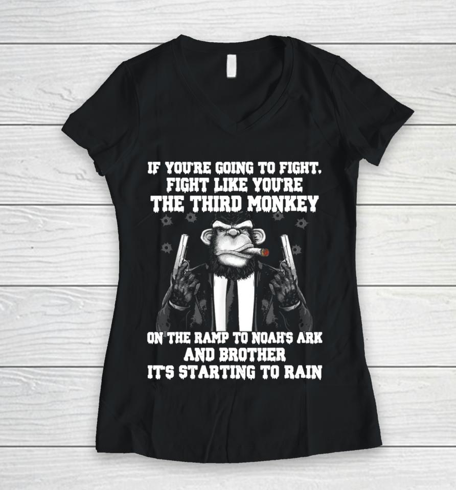 If You're Going To Fight Fight Like You're The Third Monkey On The Ramp To Noah's Ark Women V-Neck T-Shirt