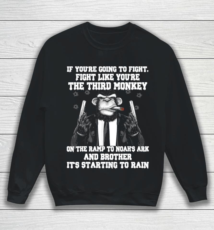 If You're Going To Fight Fight Like You're The Third Monkey Sweatshirt
