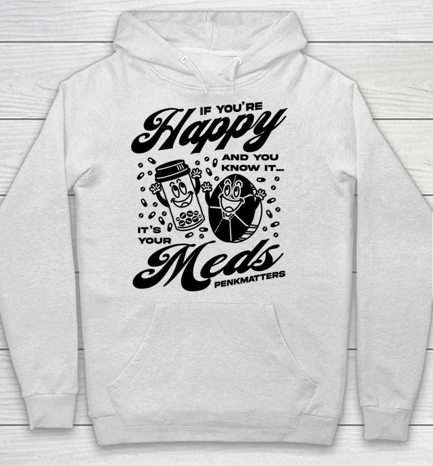If You're Happy And You Know It It's Your Meds Penkmatters Hoodie