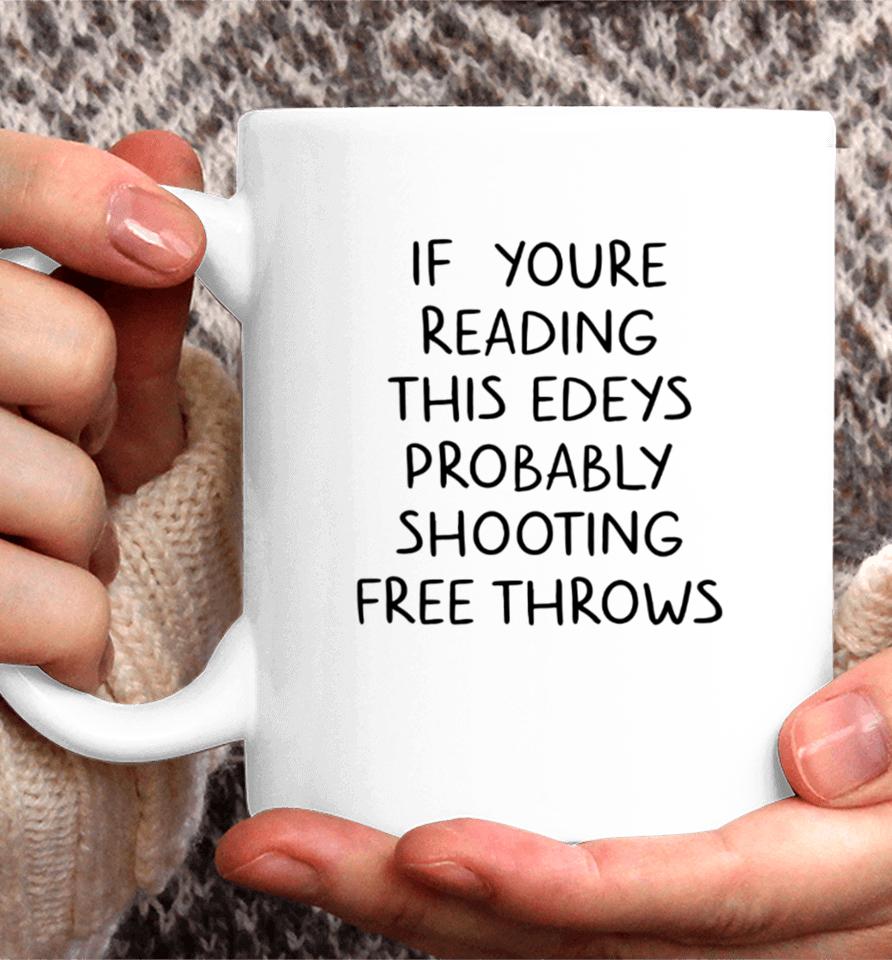 If You're Reading This Edey's Probably Shooting Free Throws Coffee Mug