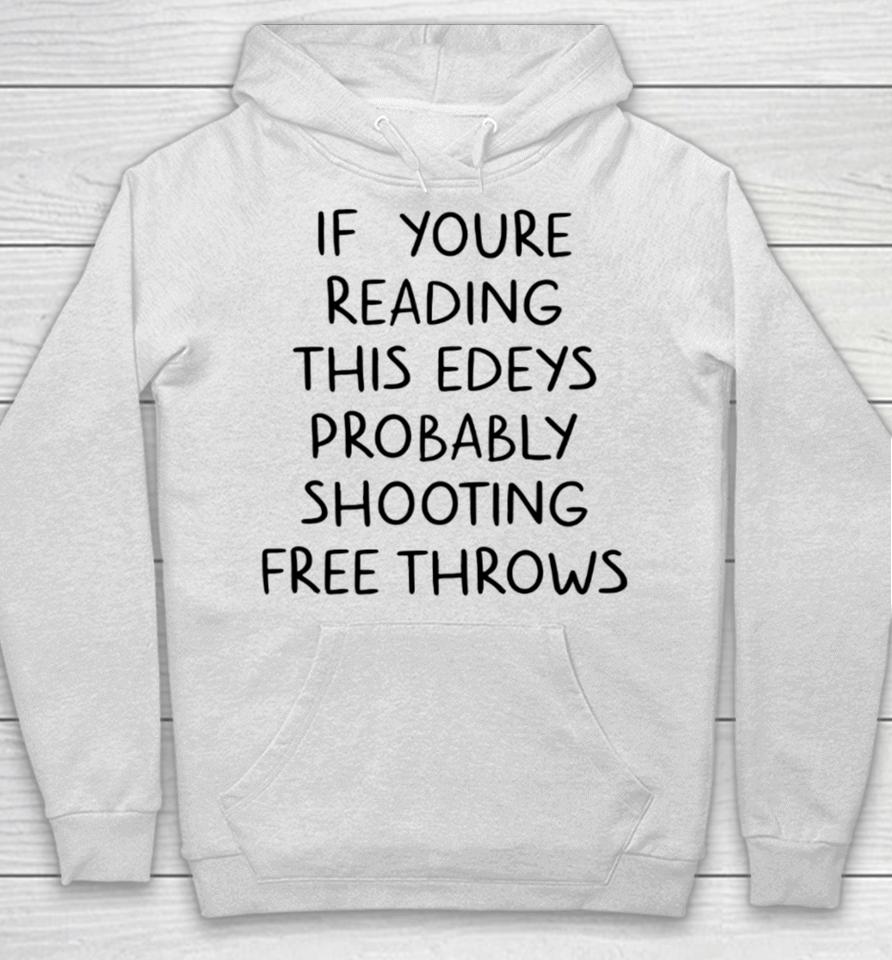 If You're Reading This Edey's Probably Shooting Free Throws Hoodie