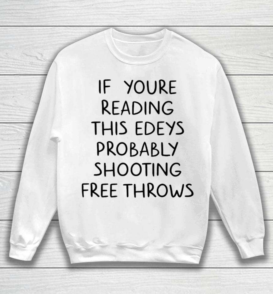 If You're Reading This Edey's Probably Shooting Free Throws Sweatshirt