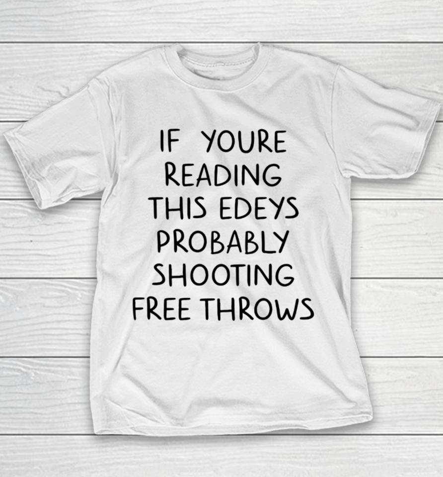 If You're Reading This Edey's Probably Shooting Free Throws Youth T-Shirt