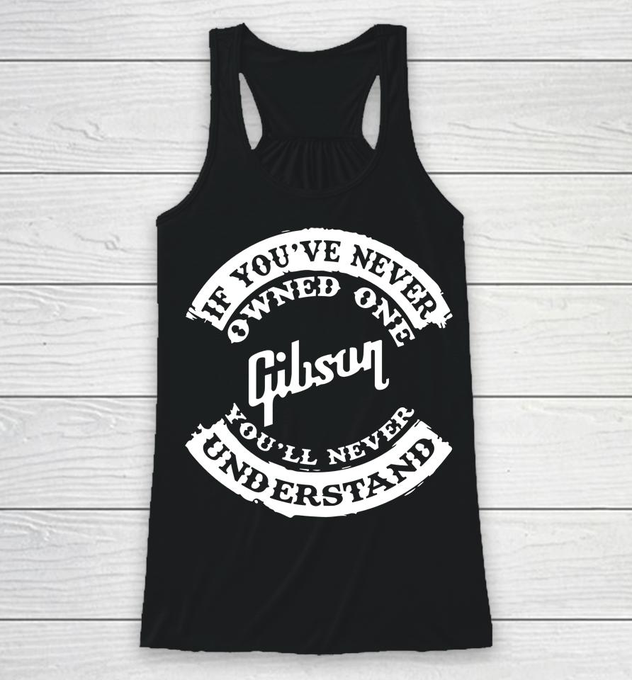 If You've Never Owned One Gibson You'll Never Understand Racerback Tank
