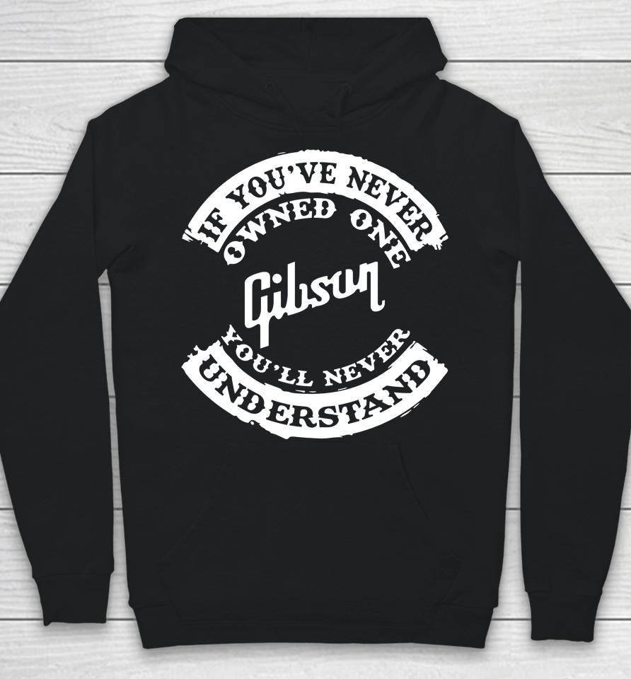 If You've Never Owned One Gibson You'll Never Understand Hoodie
