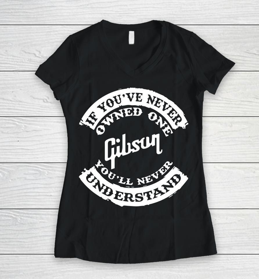 If You've Never Owned One Gibson You'll Never Understand Women V-Neck T-Shirt