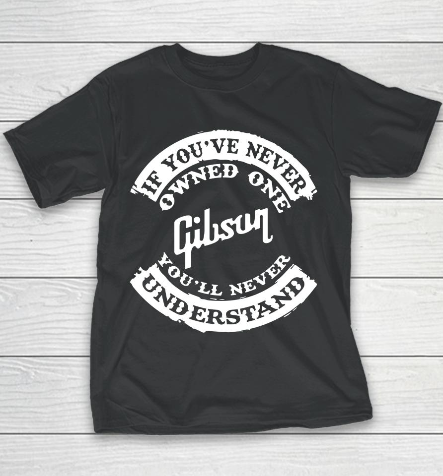 If You've Never Owned One Gibson You'll Never Understand Youth T-Shirt