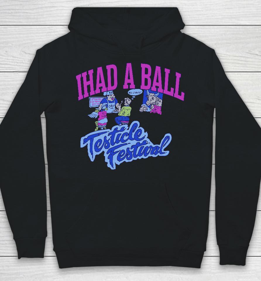Ihad A Ball Testicle Festival Hoodie