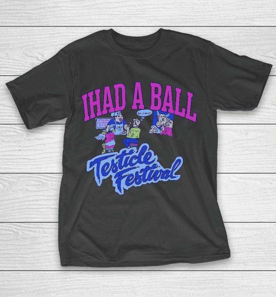Ihad A Ball Testicle Festival T-Shirt
