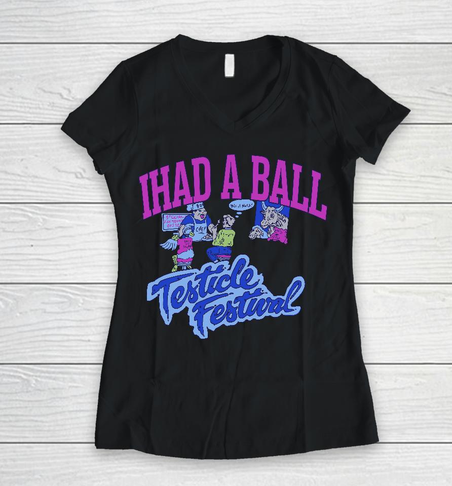 Ihad A Ball Testicle Festival Women V-Neck T-Shirt