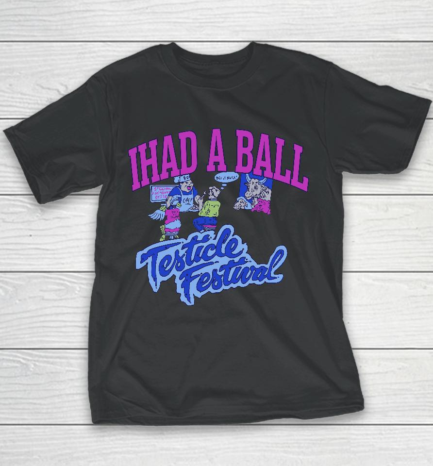 Ihad A Ball Testicle Festival Youth T-Shirt