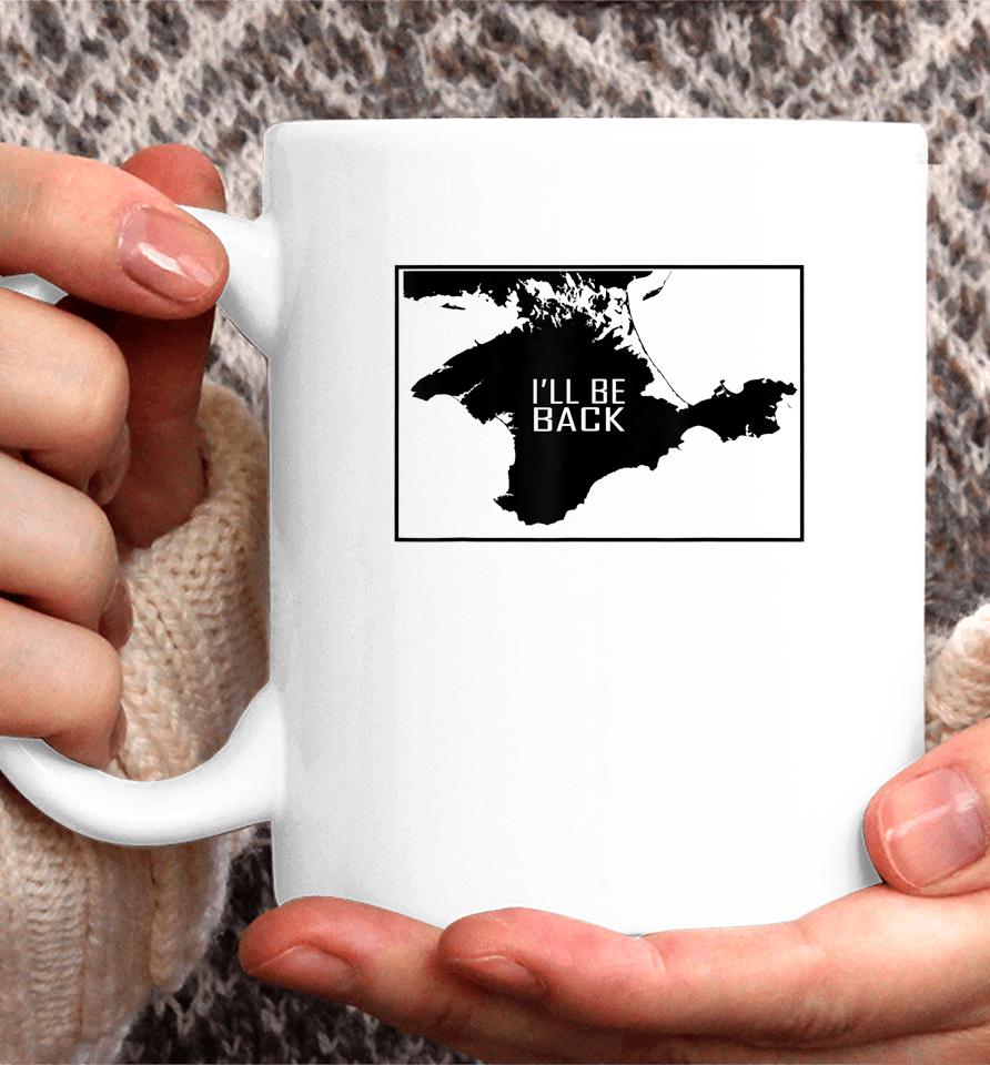 I'll Be Back Crimea Ukraina Map Coffee Mug