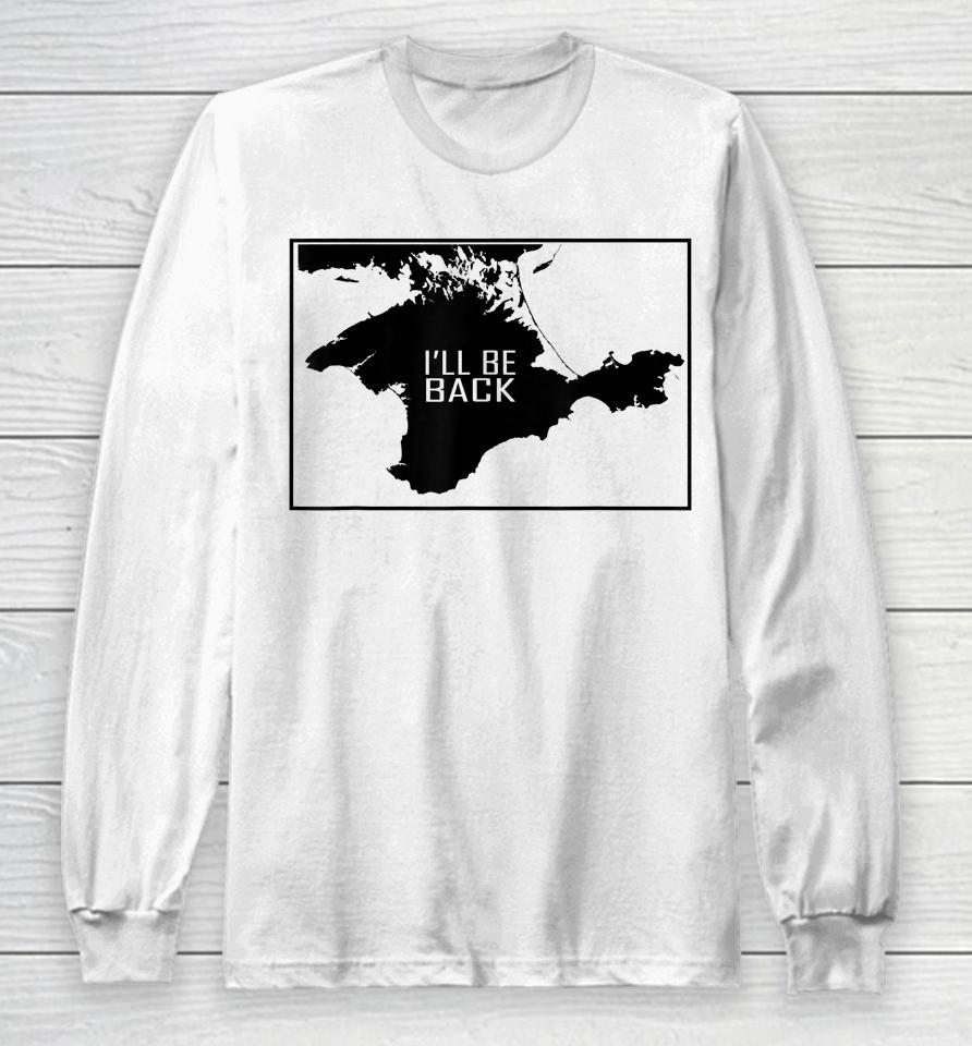 I'll Be Back Crimea Ukraina Map Long Sleeve T-Shirt