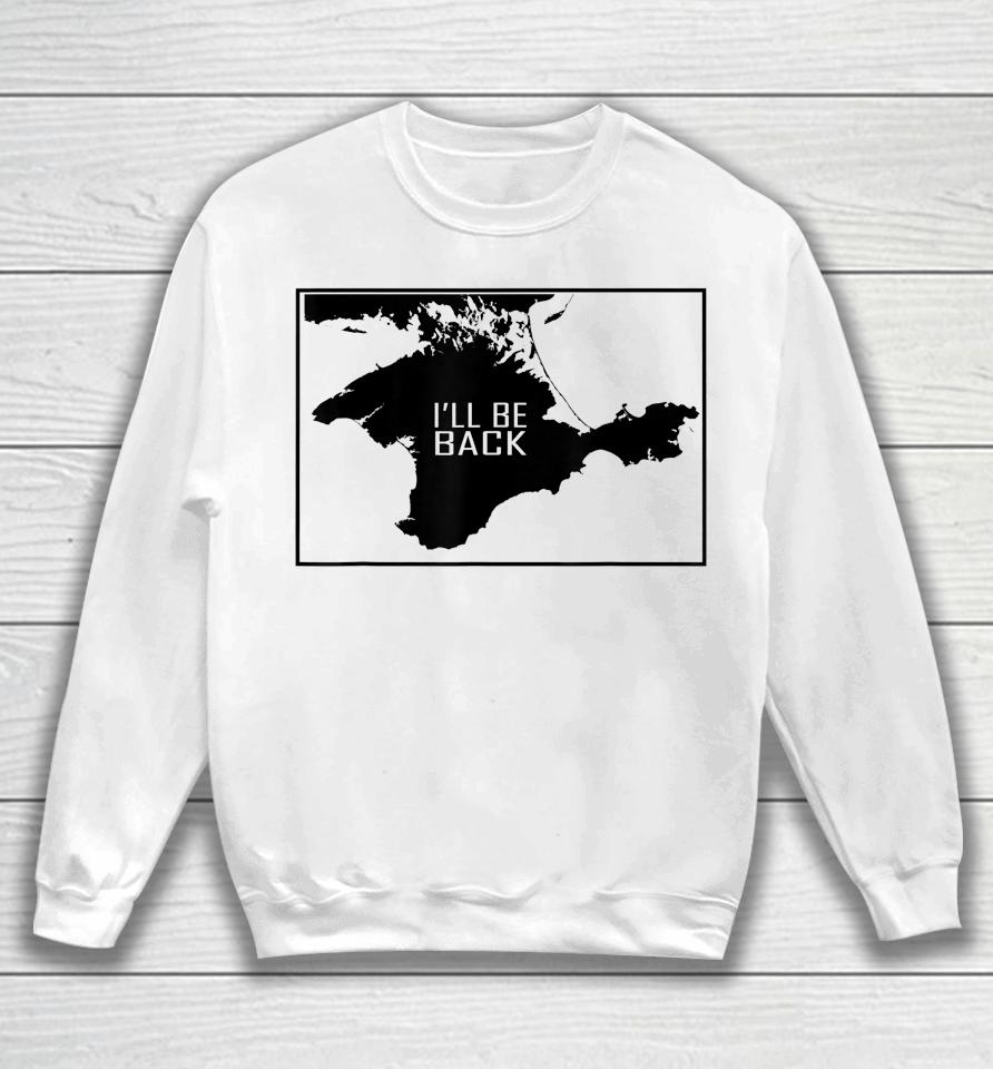 I'll Be Back Crimea Ukraina Map Sweatshirt