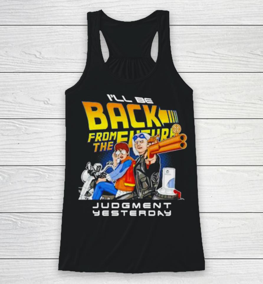 I’ll Be Back From The Future Judgment Yesterday Racerback Tank