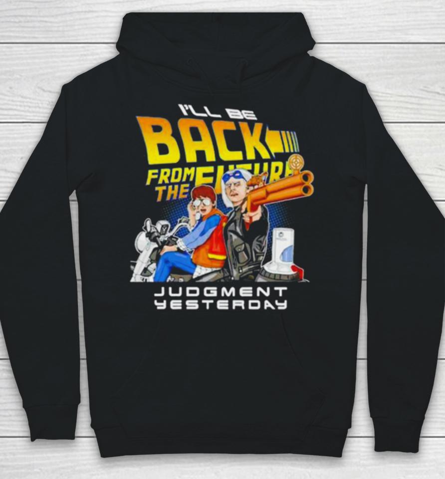 I’ll Be Back From The Future Judgment Yesterday Hoodie