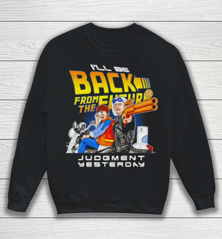 I’ll Be Back From The Future Judgment Yesterday Sweatshirt