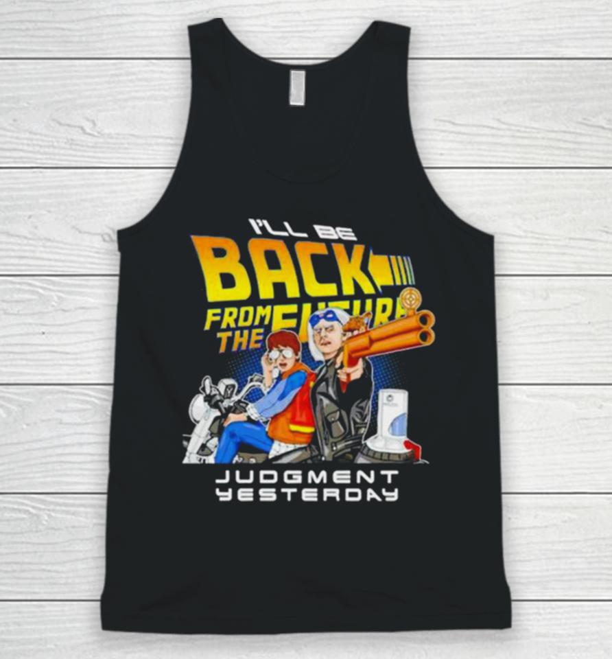 I’ll Be Back From The Future Judgment Yesterday Unisex Tank Top