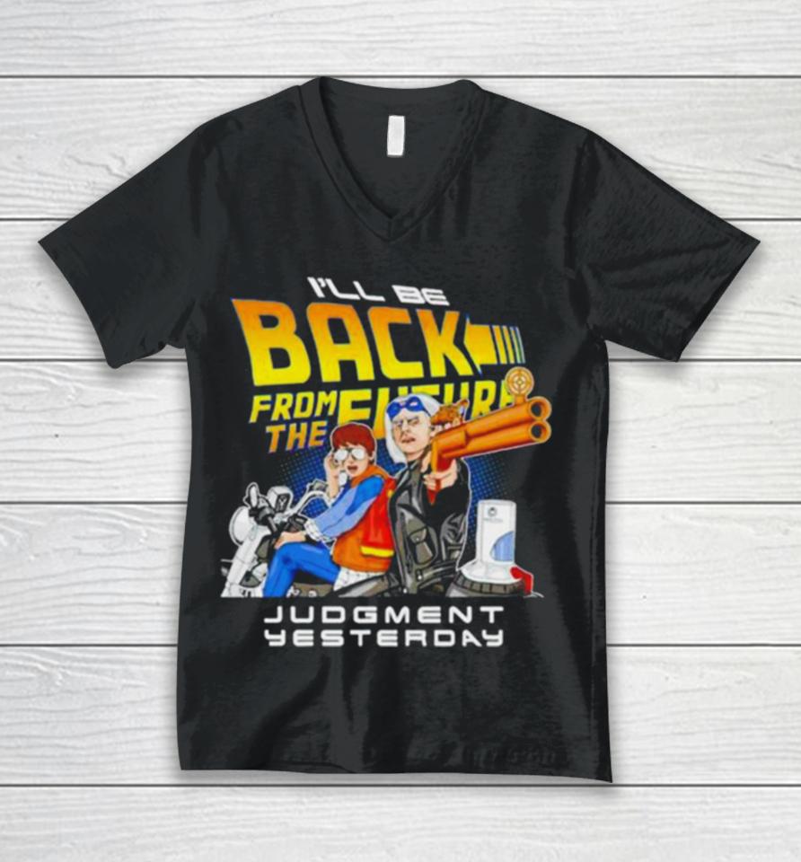 I’ll Be Back From The Future Judgment Yesterday Unisex V-Neck T-Shirt