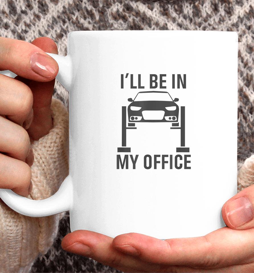 I'll Be In My Office Garage Car Coffee Mug