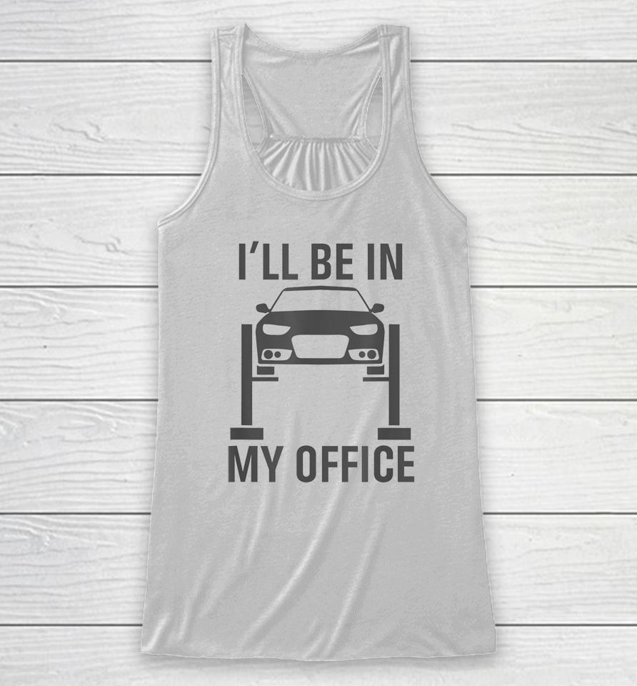 I'll Be In My Office Garage Car Racerback Tank