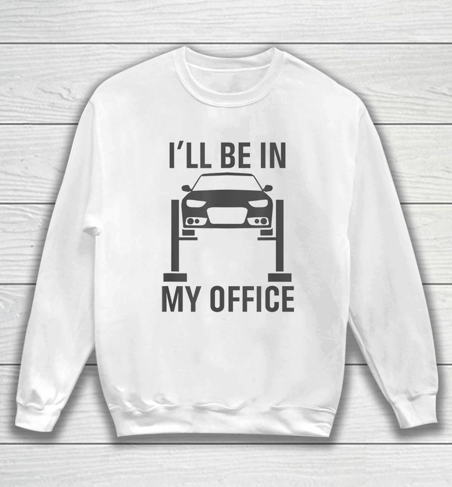 I'll Be In My Office Garage Car Sweatshirt