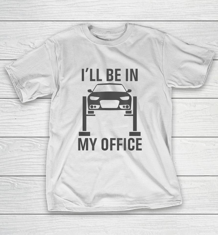 I'll Be In My Office Garage Car T-Shirt