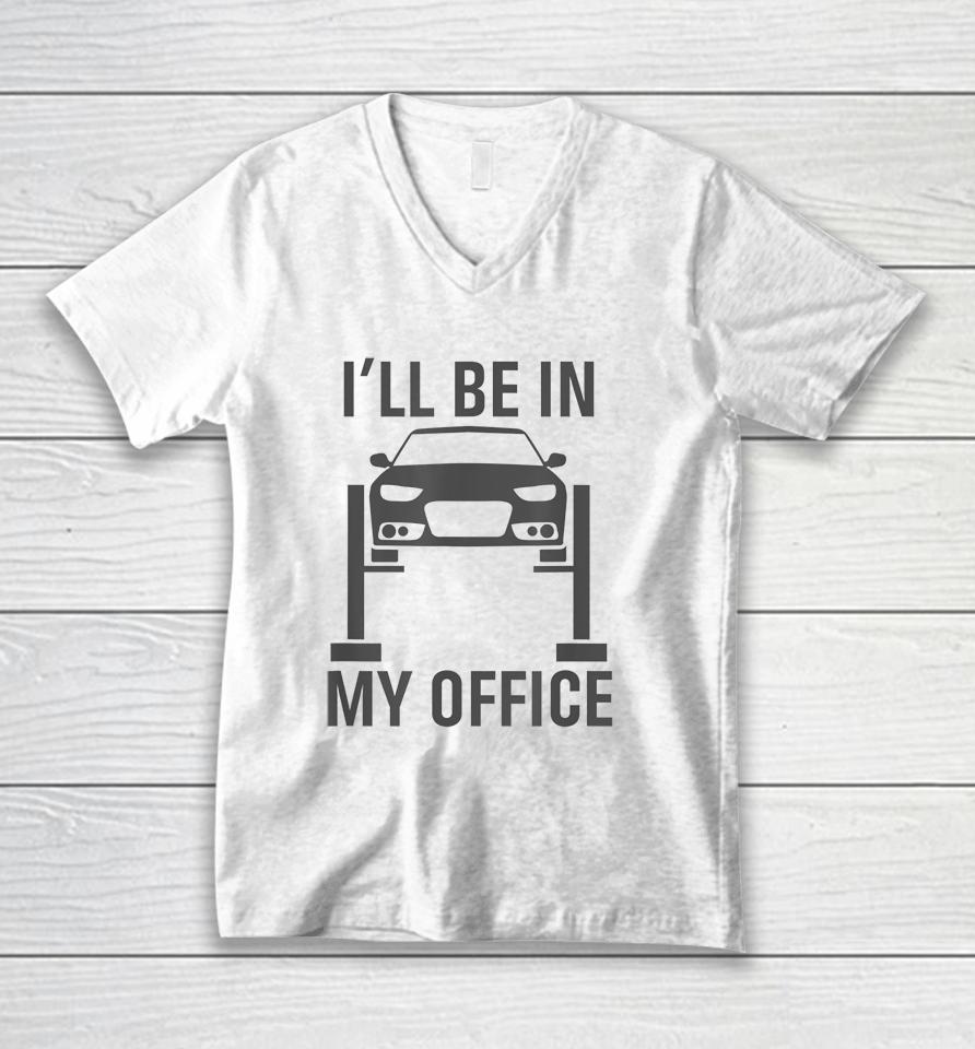 I'll Be In My Office Garage Car Unisex V-Neck T-Shirt