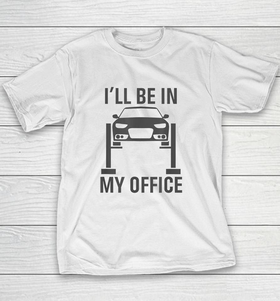I'll Be In My Office Garage Car Youth T-Shirt