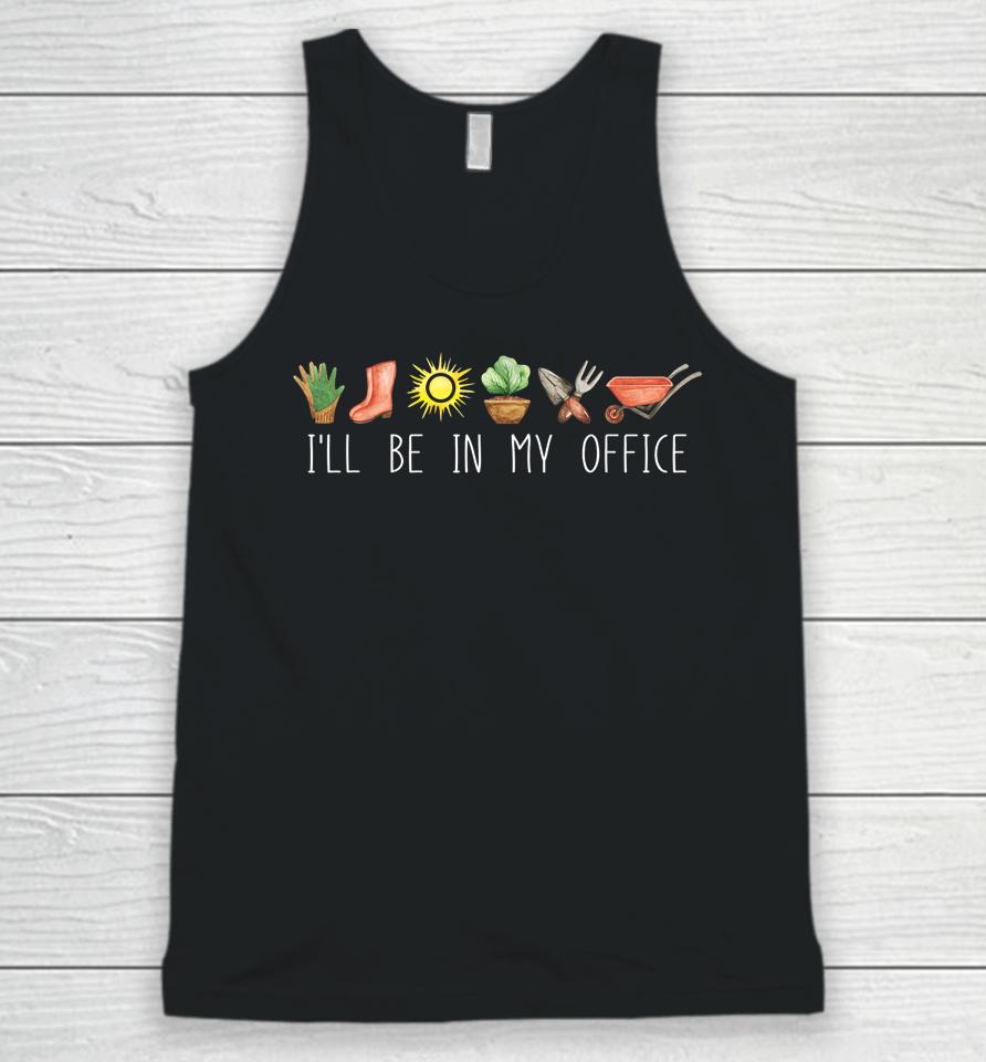 I'll Be In My Office Garden Funny Distressed Gardening Unisex Tank Top