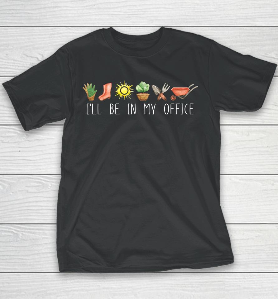 I'll Be In My Office Garden Funny Distressed Gardening Youth T-Shirt