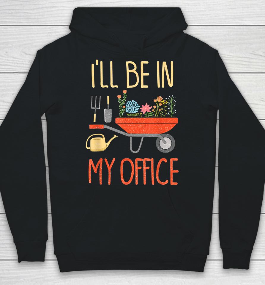 I'll Be In My Office Garden Hoodie