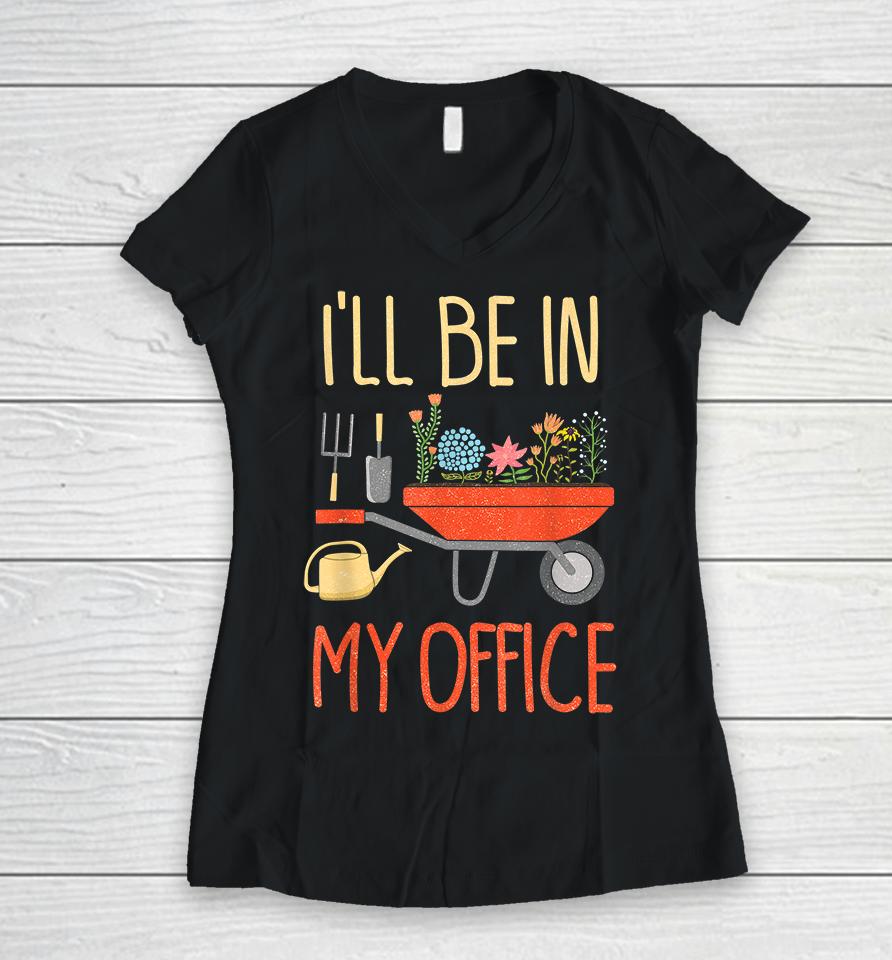 I'll Be In My Office Garden Women V-Neck T-Shirt