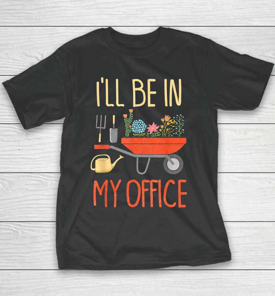 I'll Be In My Office Garden Youth T-Shirt