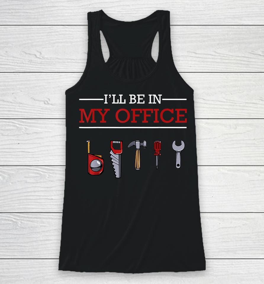 I'll Be In My Office Woodworking Racerback Tank