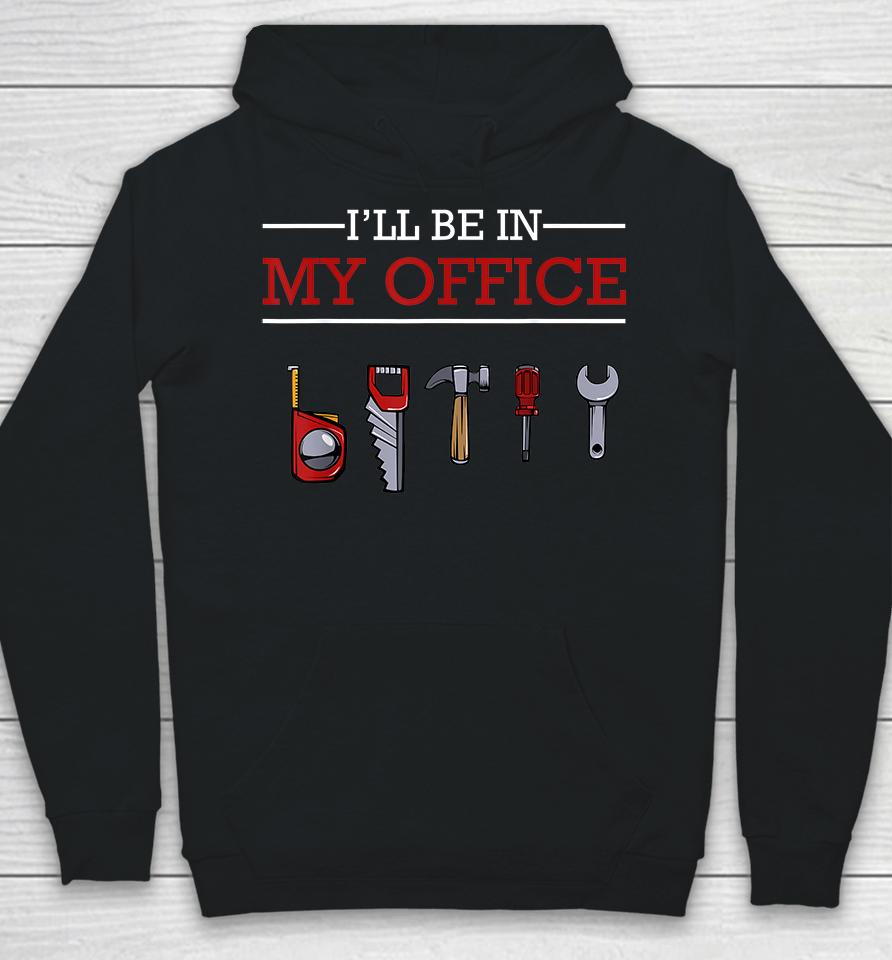 I'll Be In My Office Woodworking Hoodie